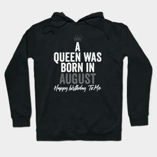 A queen was born in August happy birthday to me Hoodie